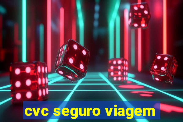 cvc seguro viagem